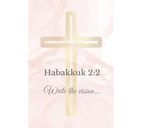 Habakkuk 2:2: Write the Vision: A Christian Journal for Women of Faith
