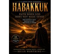 Habakkuk: Bible Study, 15 Lessons, Questioning to Trust, Fear to Faith, Waiting to Worship: Questioning God, Seeing Truth, Find Joy