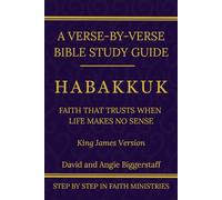Habakkuk: Faith That Trusts When Life Makes No Sense: A Verse-by-Verse Walkthrough (King James Version) (Step by Step In Faith Bible Commentary Series)