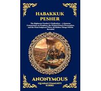 Habakkuk Pesher: The Ancient Dead Sea Scrolls Commentary - Decoding Biblical Prophecy and the Hidden History of the Qumran Community (Large Print ... 250 (Library of Alexandria - Esoteric)