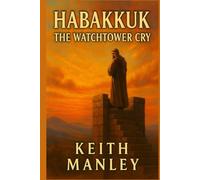 Habakkuk - The Watchtower Cry (The Biographical Novel Series)