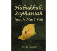 Habakkuk, Zephaniah: Judah Must Fall (Commentaries by Dr. Bo Wagner)