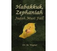 Habakkuk, Zephaniah: Judah Must Fall (Commentaries by Dr. Bo Wagner)
