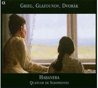 Quatuor Habanera – Grieg/Glazounov/Dvorak: Cuartetos para Saxofón