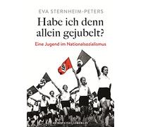 Habe ich denn allein gejubelt?: Eine Jugend im Nationalsozialismus