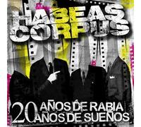 Habeas Corpus - 20 Años de Rabia 20 Años de Sueños