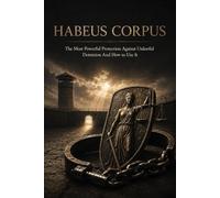 HABEAS CORPUS: The Most Powerful Protection Against Unlawful Detention And How to Use It: 5 (The People's Law Library)