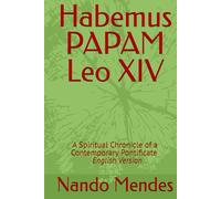 Habemus PAPAM Leo XIV: A Spiritual Chronicle of a Contemporary Pontificate - English Version