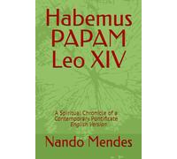 Habemus PAPAM Leo XIV: A Spiritual Chronicle of a Contemporary Pontificate - English Version
