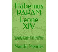 Habemus PAPAM Leone XIV: Cronaca spirituale di un pontificato contemporaneo - Versione Italiana