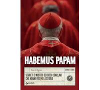 Habemus Papam: Segreti e misteri dei dieci conclavi che hanno fatto la storia (Storia e Storie)