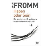 Haben oder Sein: Die seelischen Grundlagen einer neuen Gesellschaft: 34234