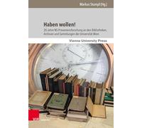 Haben wollen!: 20 Jahre NS-Provenienzforschung an den Bibliotheken, Archiven und Sammlungen der Universität Wien: Band 007 (Bibliothek Im Kontext, 7)