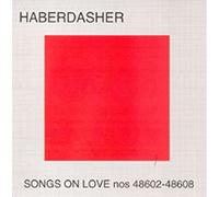 Haberdasher - Songs On Love Nos 48602 - 48608
