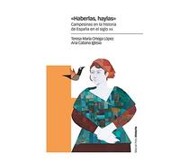 «Haberlas, haylas»: Campesinas en la historia de España en el siglo XX (Estudios)