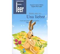 Había una vez... Una Liebre. Cuentos para ayudar a mejorar la conducta de los niños (Narraciones breves para hablar, leer y hacer)