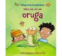 Había una vez una oruga (OCIO Y CONOCIMIENTOS - Milagros de la Naturaleza)