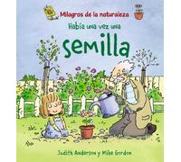 Había una vez una semilla (OCIO Y CONOCIMIENTOS - Milagros de la Naturaleza)
