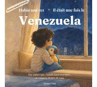 Había una vez Venezuela Il était une fois le Venezuela: Libro infantil bilingüe español-francés sobre familia e identidad venezolana para niños ... mi hogar lejos de casa: Venezuela)