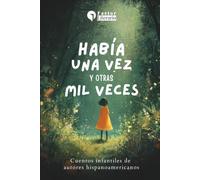 Había una vez, y otras mil veces: Cuentos infantiles de autores hispanoamericanos