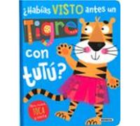 ¿habias Visto Antes Un Tigre Con Tutú? (abre Mueve Toca Y Siente)