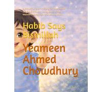 Habib Says Bismillah: A Beautiful Islamic Story for Kids About Saying Bismillah, Daily Duas, Good Manners, Blessings, and Loving Allah.