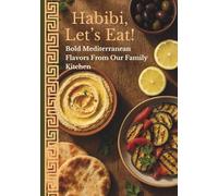 Habibi, Let's Eat!: Bold Mediterranean Flavors From Our Family Kitchen