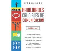 Habilidades cruciales de comunicación: 5 libros en 1. El arte de hablar en público | Cómo iniciar conversaciones casuales, manual de comunicación ... para resolver conflictos y lenguaje corporal