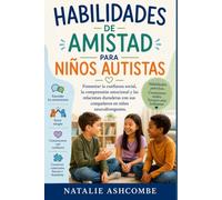 HABILIDADES DE AMISTAD PARA NIÑOS AUTISTAS: Fomentar la confianza social, la comprensión emocional y las relaciones duraderas con sus compañeros en niños neurodivergentes