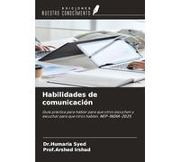 Habilidades de comunicación: Guía práctica para hablar para que otros escuchen y escuchar para que otros hablen. NEP-INDIA-2025