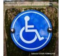 Habilidades De Comunicación Y Promoción De Conductas Adaptadas De La Persona Con Discapacidad. UF0800.