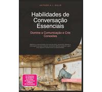 Habilidades de Conversação Essenciais: Domine a Comunicação e Crie Conexões