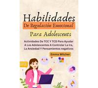 Habilidades De Regulación Emocional Para Adolescents: Actividades De TCC Y TCD Para Ayudar A Los Adolescentes A Controlar La Ira, La Ansiedad Y Pensamientos negativos