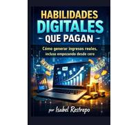 Habilidades Digitales que Pagan: Cómo generar ingresos reales, incluso empezando desde cero