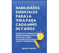 Habilidades Esenciales para la Vida para Cada Niño de 7 Años: 45 Trucos Y Habilidades Imprescindibles para que Su Hijo de 7 Años Navegue por la Vida ... Para la Vida Para Adolescentes y Niños)