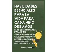 Habilidades Esenciales para la Vida para cada Niño de 8 Años: 4 (Habilidades Esenciales Para la Vida Para Adolescentes y Niños)