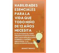 Habilidades Esenciales para la Vida Que Todo Niño de 12 Años Necesita: El Plan Esencial para Preadolescentes para que Cada Niño de 12 Años Domine el ... Para la Vida Para Adolescentes y Niños)
