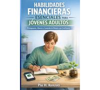 Habilidades Financieras Esenciales para Jóvenes Adultos: Presupuesta, Ahorra y Controla tu Dinero con Confianza