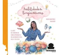HABILIDADES LINGÜÍSTICAS: EL ARTE DE COMUNICAR. CÓMO APRENDER A RELACIONARSE EN EL AULA Y EN CASA