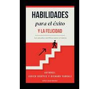 Habilidades para el éxito y la felicidad: Con estudios científicos sobre la materia