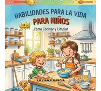 HABILIDADES PARA LA VIDA PARA NIÑOS: Cómo Cocinar y Limpiar