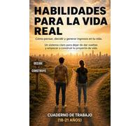 Habilidades para la Vida Real: Cómo pensar, decidir y generar ingresos en tu vida. Un sistema claro para dejar de dar vueltas y empezar a construir tu proyecto de vida.