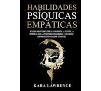 Habilidades Psíquicas Empáticas: Descubra Nuevos Dones como la Clarividencia, la Telepatía, la Intuición, el Reiki, la Percepción Extrasensorial y los Chakras con Pruebas Para Descubrir tus Poderes