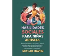 Habilidades sociales para niñas autistas: Herramientas prácticas que ayudan a mujeres neurodivergentes desarrollar resiliencia emocional, desenvolverse relaciones interpersonales y vivir valentía