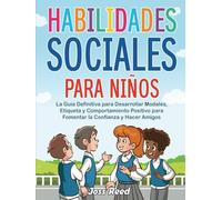 Habilidades sociales para niños: La guía definitiva para desarrollar modales, etiqueta y comportamiento positivo para fomentar la confianza y hacer amigos (Las detectives emocionales)
