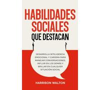 Habilidades sociales que destacan: Desarrolla inteligencia emocional y carisma para manejar conversaciones, influir en los demás y brillar en ... sociales y estrategias de comunicación)