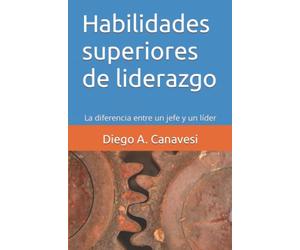 Habilidades superiores de liderazgo: La diferencia entre un jefe y un líder (Mejorando la Performance: Crecimiento personal y laboral)