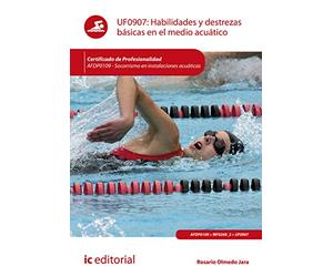 Habilidades y destrezas básicas en el medio acuático. AFDP0109 - Socorrismo en instalaciones acuáticas (ACTIVIDADES FISICAS Y DEPORTIVAS)