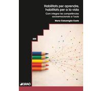 Habilitats per aprendre, habilitats per a la vida: Com integrar les competències socioemocionals a l’aula: 205 (Didáctica / Diseño y desarrollo curricular)