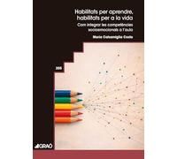 Habilitats per aprendre, habilitats per a la vida: Com integrar les competències socioemocionals a l'aula: 205 (Graó Educació)